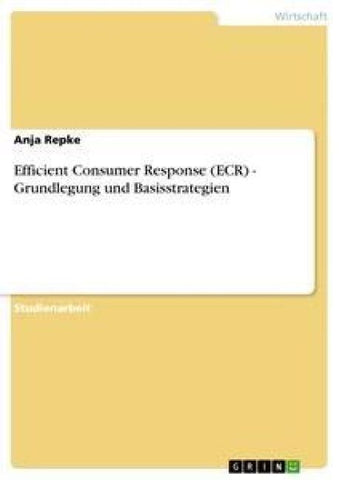Efficient Consumer Response (ECR) - Grundlegung und Basisstrategien