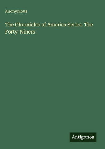 The Chronicles of America Series. The Forty-Niners