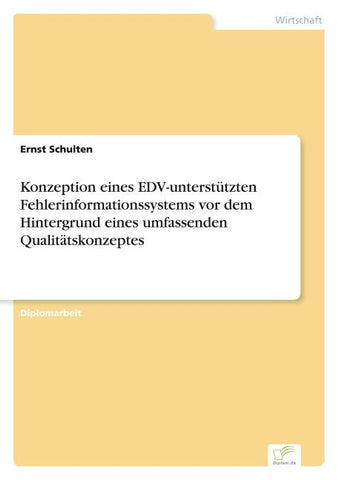 Konzeption eines EDV-unterstützten Fehlerinformationssystems vor dem Hintergrund eines umfassenden Qualitätskonzeptes