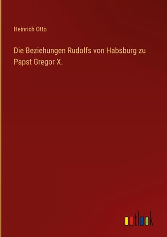Die Beziehungen Rudolfs von Habsburg zu Papst Gregor X.