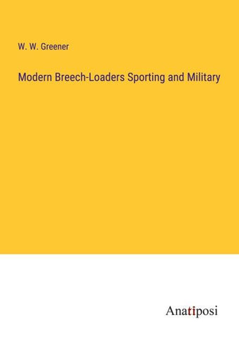 Modern Breech-Loaders Sporting and Military