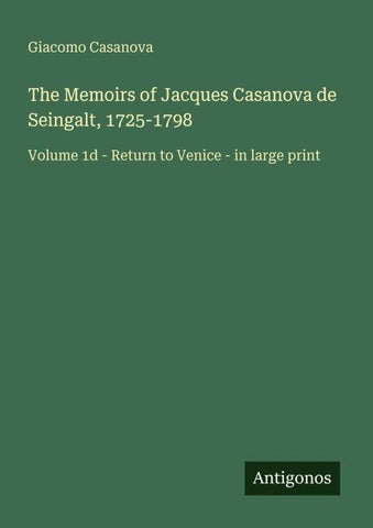 The Memoirs of Jacques Casanova de Seingalt, 1725-1798