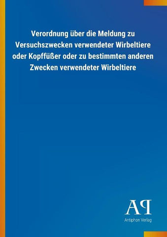 Verordnung über die Meldung zu Versuchszwecken verwendeter Wirbeltiere oder Kopffüßer oder zu bestimmten anderen Zwecken verwendeter Wirbeltiere