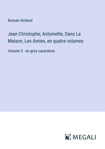 Jean-Christophe; Antoinette, Dans La Maison, Les Amies, en quatre volumes