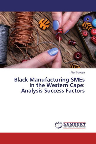 Black Manufacturing SMEs in the Western Cape: Analysis Success Factors