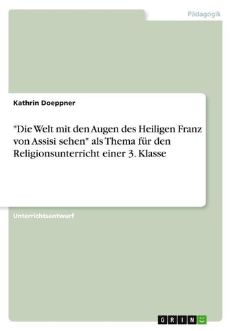 "Die Welt mit den Augen des Heiligen Franz von Assisi sehen" als Thema für den Religionsunterricht einer 3. Klasse