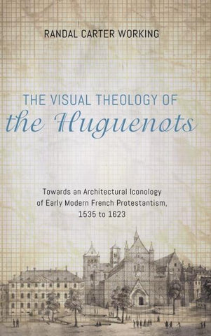 The Visual Theology of the Huguenots