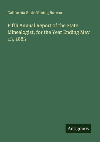Fifth Annual Report of the State Minealogist, for the Year Ending May 15, 1885