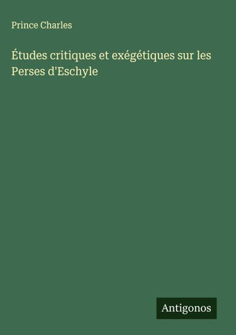 Études critiques et exégétiques sur les Perses d'Eschyle