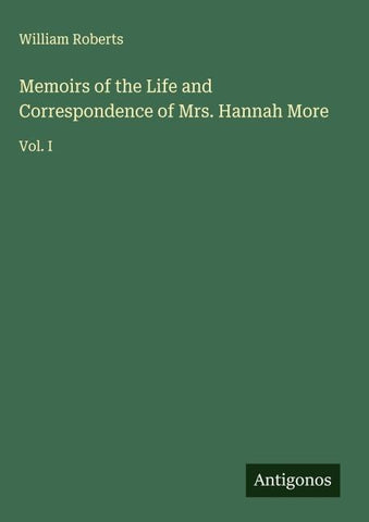 Memoirs of the Life and Correspondence of Mrs. Hannah More