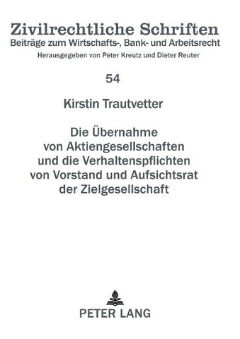 Die Uebernahme von Aktiengesellschaften und die Verhaltenspflichten von Vorstand und Aufsichtsrat der Zielgesellschaft