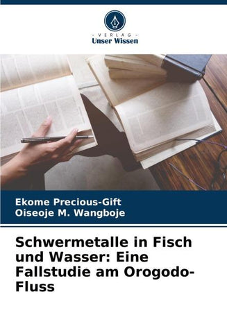 Schwermetalle in Fisch und Wasser: Eine Fallstudie am Orogodo-Fluss