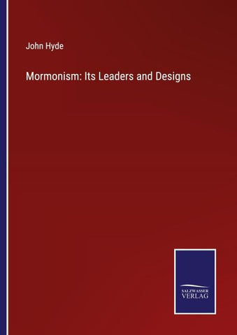 Mormonism: Its Leaders and Designs