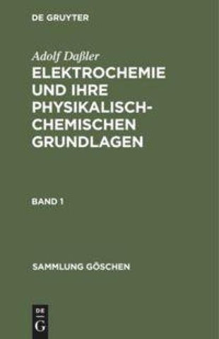 Elektrochemie und ihre physikalisch-chemischen Grundlagen. Band 1