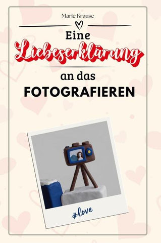 Eine Liebeserklärung an das Fotografieren