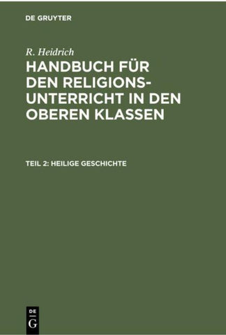 R. Heidrich: Handbuch für den Religionsunterricht in den oberen Klassen / Heilige Geschichte