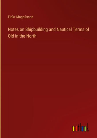 Notes on Shipbuilding and Nautical Terms of Old in the North