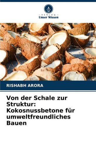 Von der Schale zur Struktur: Kokosnussbetone für umweltfreundliches Bauen