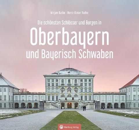 Oberbayern und Bayerisch Schwaben - Die schönsten Schlösser und Burgen