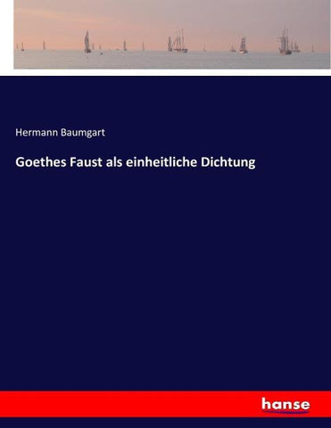 Goethes Faust als einheitliche Dichtung