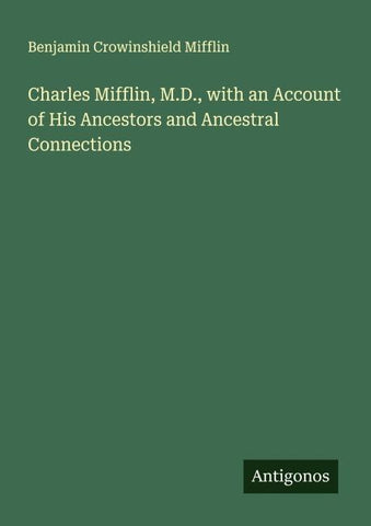 Charles Mifflin, M.D., with an Account of His Ancestors and Ancestral Connections