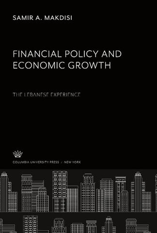 Financial Policy and Economic Growth the Lebanese Experience