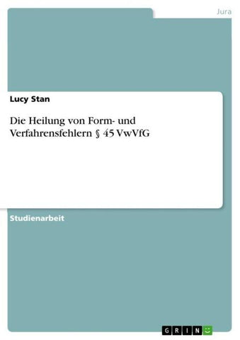 Die Heilung von Form- und Verfahrensfehlern § 45 VwVfG