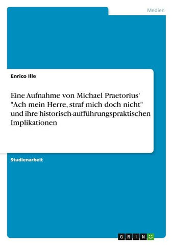 Eine Aufnahme von Michael Praetorius' "Ach mein Herre, straf mich doch nicht" und ihre historisch-aufführungspraktischen Implikationen