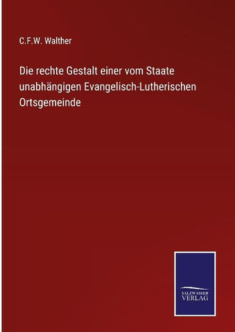 Die rechte Gestalt einer vom Staate unabhängigen Evangelisch-Lutherischen Ortsgemeinde