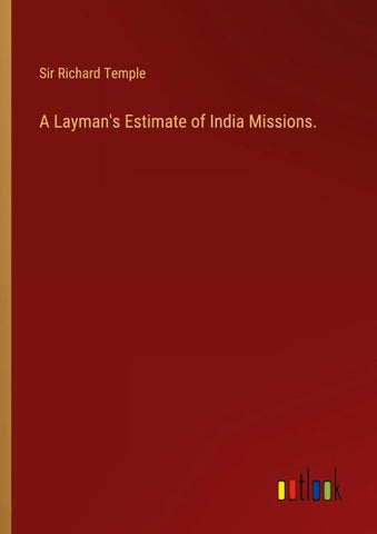 A Layman's Estimate of India Missions.