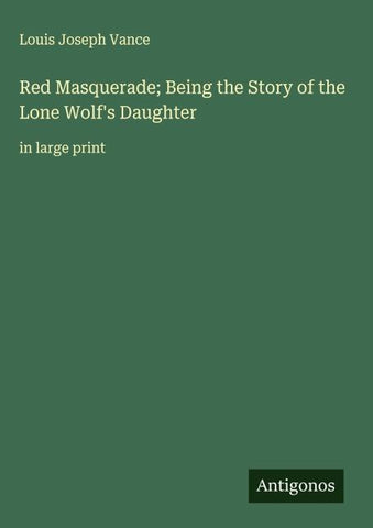 Red Masquerade; Being the Story of the Lone Wolf's Daughter