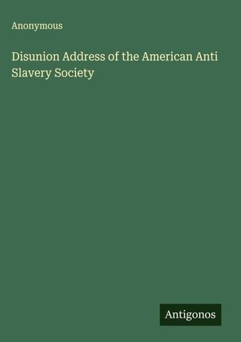 Disunion Address of the American Anti Slavery Society