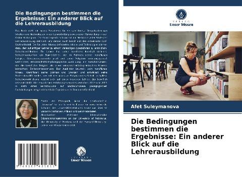 Die Bedingungen bestimmen die Ergebnisse: Ein anderer Blick auf die Lehrerausbildung