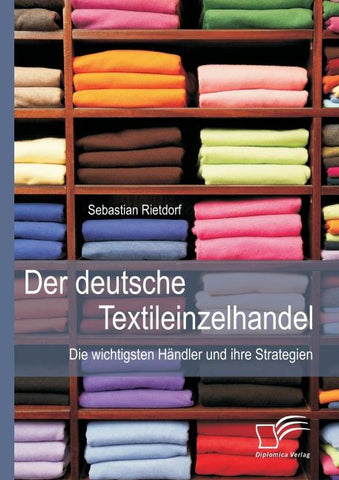 Der deutsche Textileinzelhandel: Die wichtigsten Händler und ihre Strategien