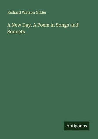 A New Day. A Poem in Songs and Sonnets