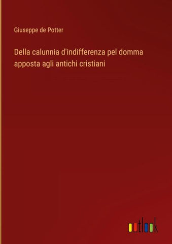 Della calunnia d'indifferenza pel domma apposta agli antichi cristiani