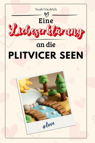 Eine Liebeserklärung an die Plitvicer Seen