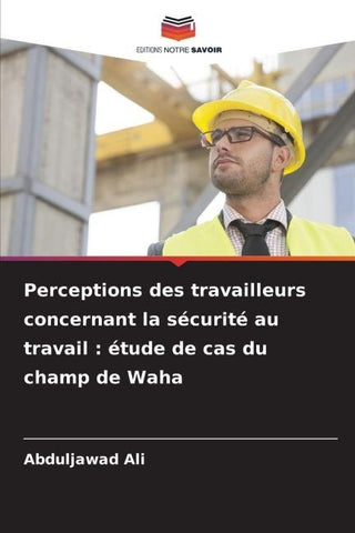 Perceptions des travailleurs concernant la sécurité au travail : étude de cas du champ de Waha