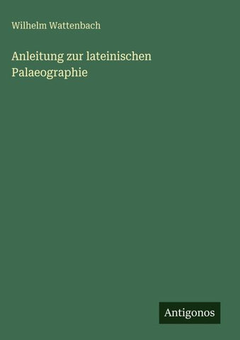 Anleitung zur lateinischen Palaeographie
