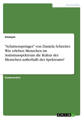 "Schattenspringer" von Daniela Schreiter. Wie erleben Menschen im Autismusspektrum die Kultur der Menschen außerhalb des Spektrums?