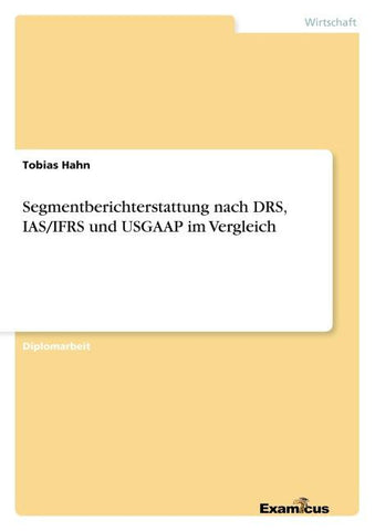 Segmentberichterstattung nach DRS, IAS/IFRS und USGAAP im Vergleich