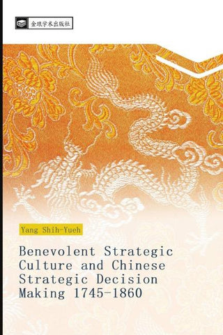 Benevolent Strategic Culture and Chinese Strategic Decision Making 1745-1860
