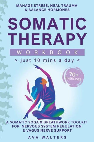 Somatic Therapy Workbook (Just 10 Mins a Day)