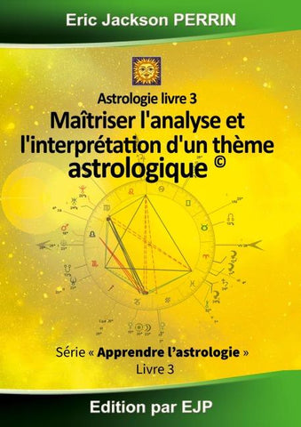 Astrologie livre 3 : Maitriser l'analyse et l'interprétation d'un thème astrologique