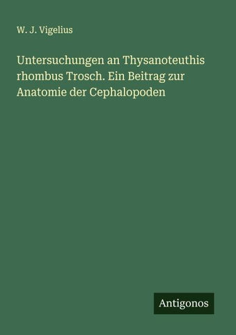 Untersuchungen an Thysanoteuthis rhombus Trosch. Ein Beitrag zur Anatomie der Cephalopoden