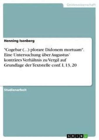 "Cogebar (...) plorare Didonem mortuam". Eine Untersuchung über Augustus' konträres Verhältnis zu Vergil auf Grundlage der Textstelle conf. I, 13, 20
