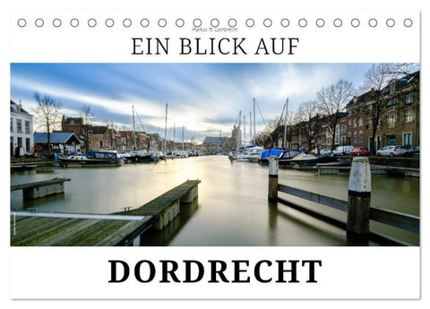 Ein Blick auf Dordrecht (Tischkalender 2026 DIN A5 quer), CALVENDO Monatskalender