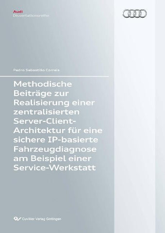 Methodische Beiträge zur Realisierung einer zentralisierten Server-Client-Architektur für eine sichere IP-basierte Fahrzeugdiagnose am Beispiel einer Service-Werkstatt