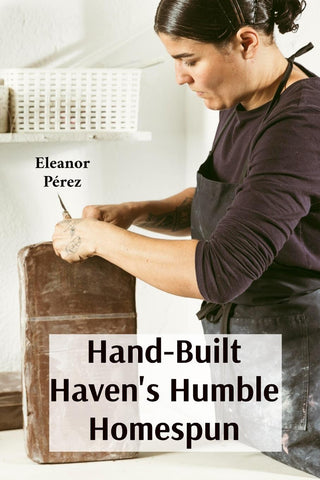 Hand-Built Haven's Humble Homespun
