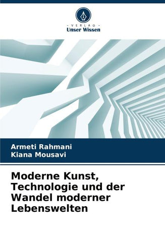 Moderne Kunst, Technologie und der Wandel moderner Lebenswelten